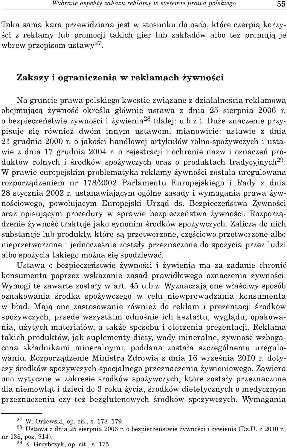 Zakazy i ograniczenia w reklam ach żywności N a g ru n cie p ra w a polskiego k w estie zw iązan e z d ziałaln o ścią rek lam o w ą o b ejm u jącą żyw ność o k re śla głów nie u s ta w a z d n ia 25