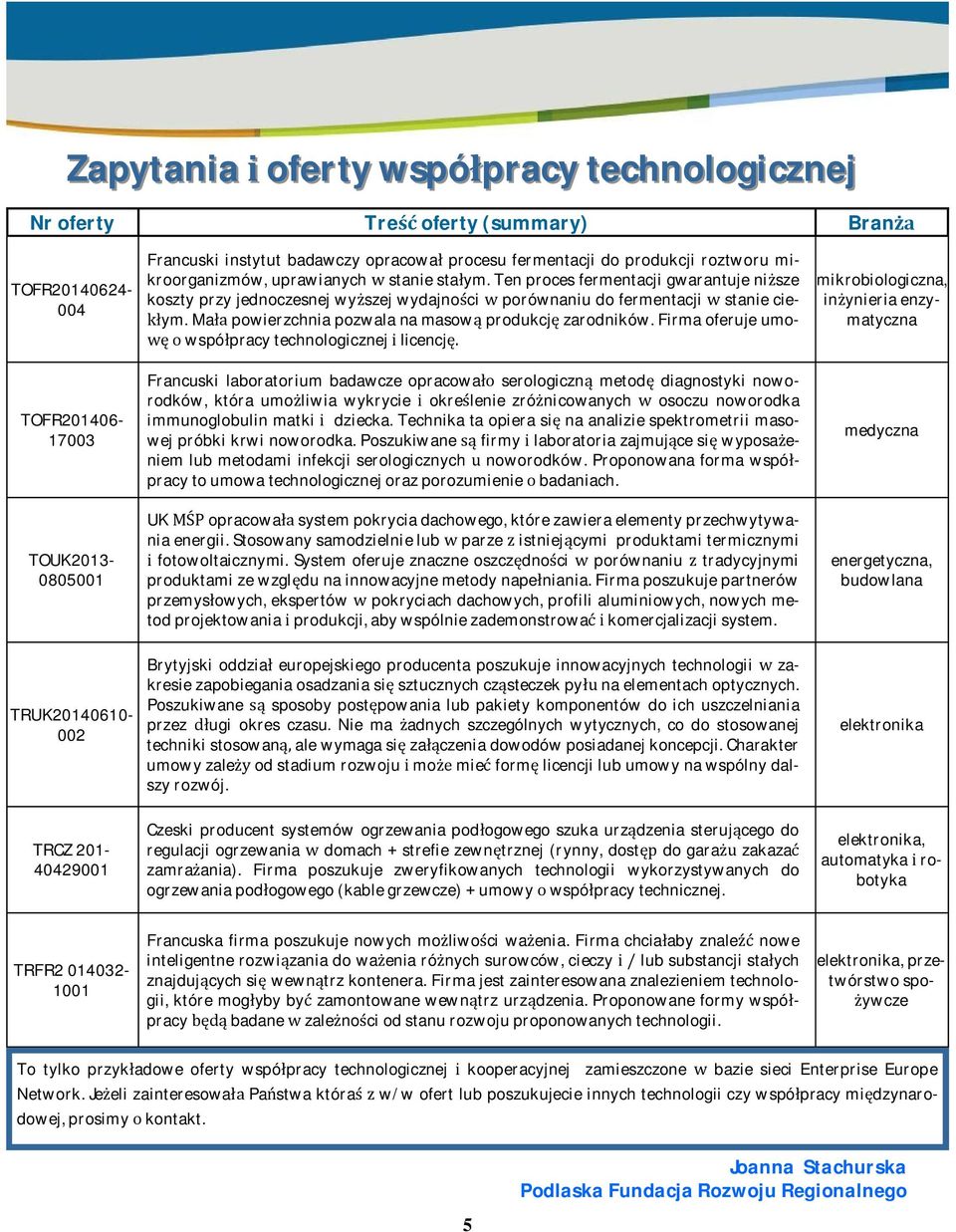 firmaoferujeumo- wspópracytechnologicznejlicencj mikrobiologiczna, inynieriaenzymatyczna TOFR201406-17003 Francuski laboratorium badawcze opracowa serologiczn metod diagnostyki noworodków, która