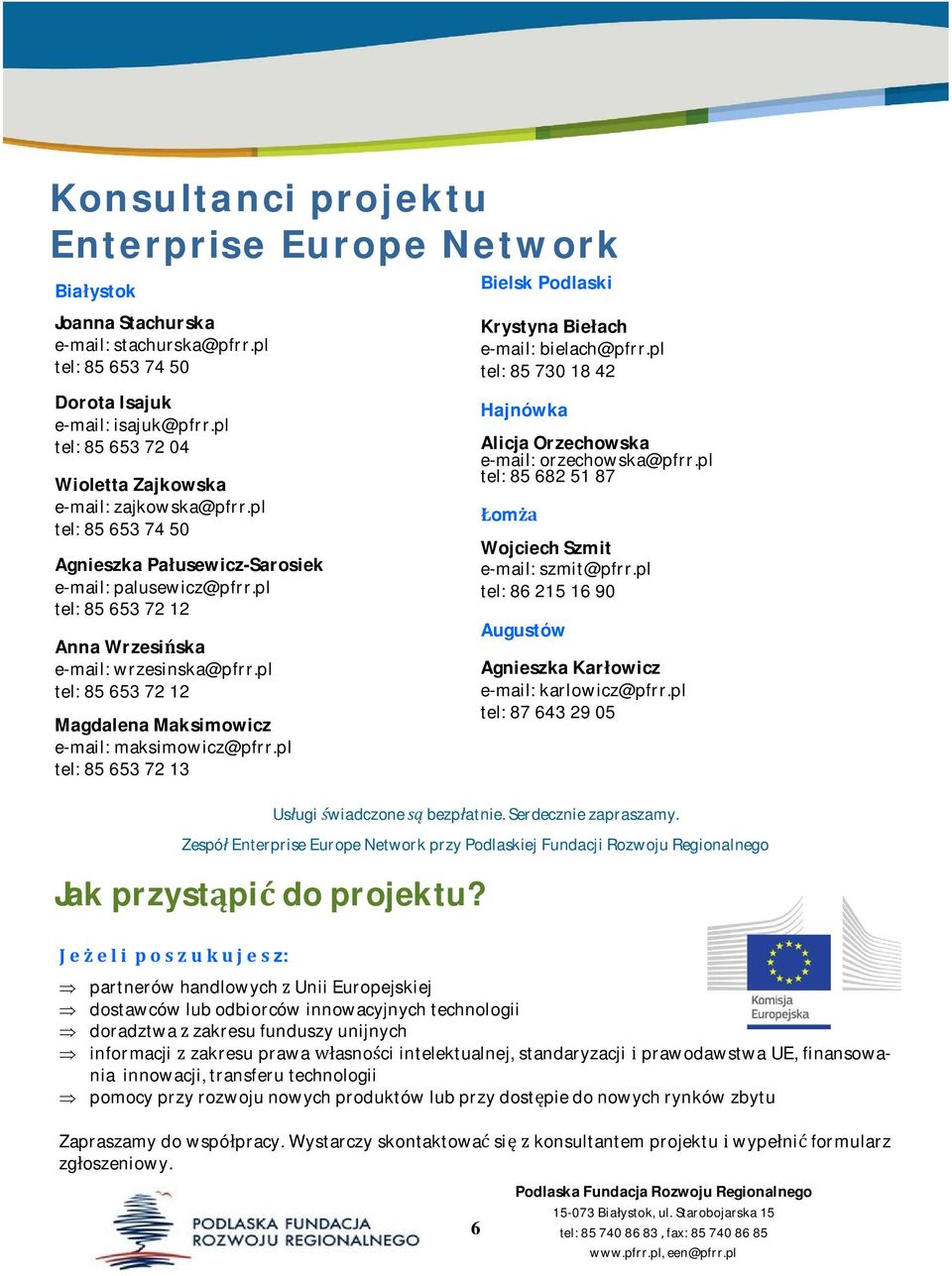 pl tel:856537212 MagdalenaMaksimowicz e-mail:maksimowicz@pfrr.pl tel:856537213 Jakprzystpidoprojektu? BielskPodlaski KrystynaBieach e-mail:bielach@pfrr.