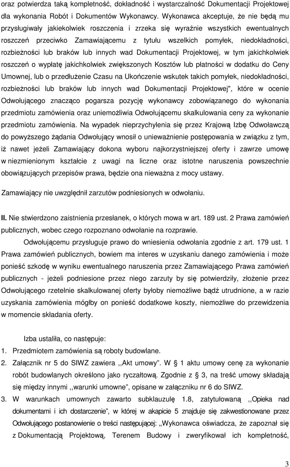 rozbieŝności lub braków lub innych wad Dokumentacji Projektowej, w tym jakichkolwiek roszczeń o wypłatę jakichkolwiek zwiększonych Kosztów lub płatności w dodatku do Ceny Umownej, lub o przedłuŝenie