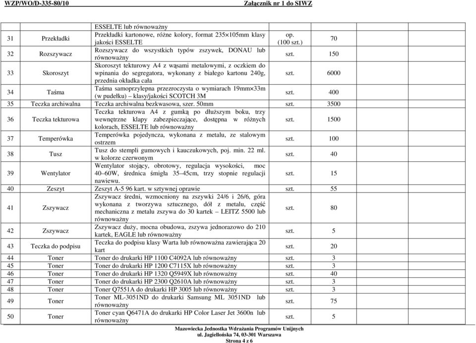 6000 przednia okładka cała 34 Taśma Taśma samoprzylepna przezroczysta o wymiarach 19mm 33m (w pudełku) klasy/jakości SCOTCH 3M szt. 400 35 Teczka archiwalna Teczka archiwalna bezkwasowa, szer.