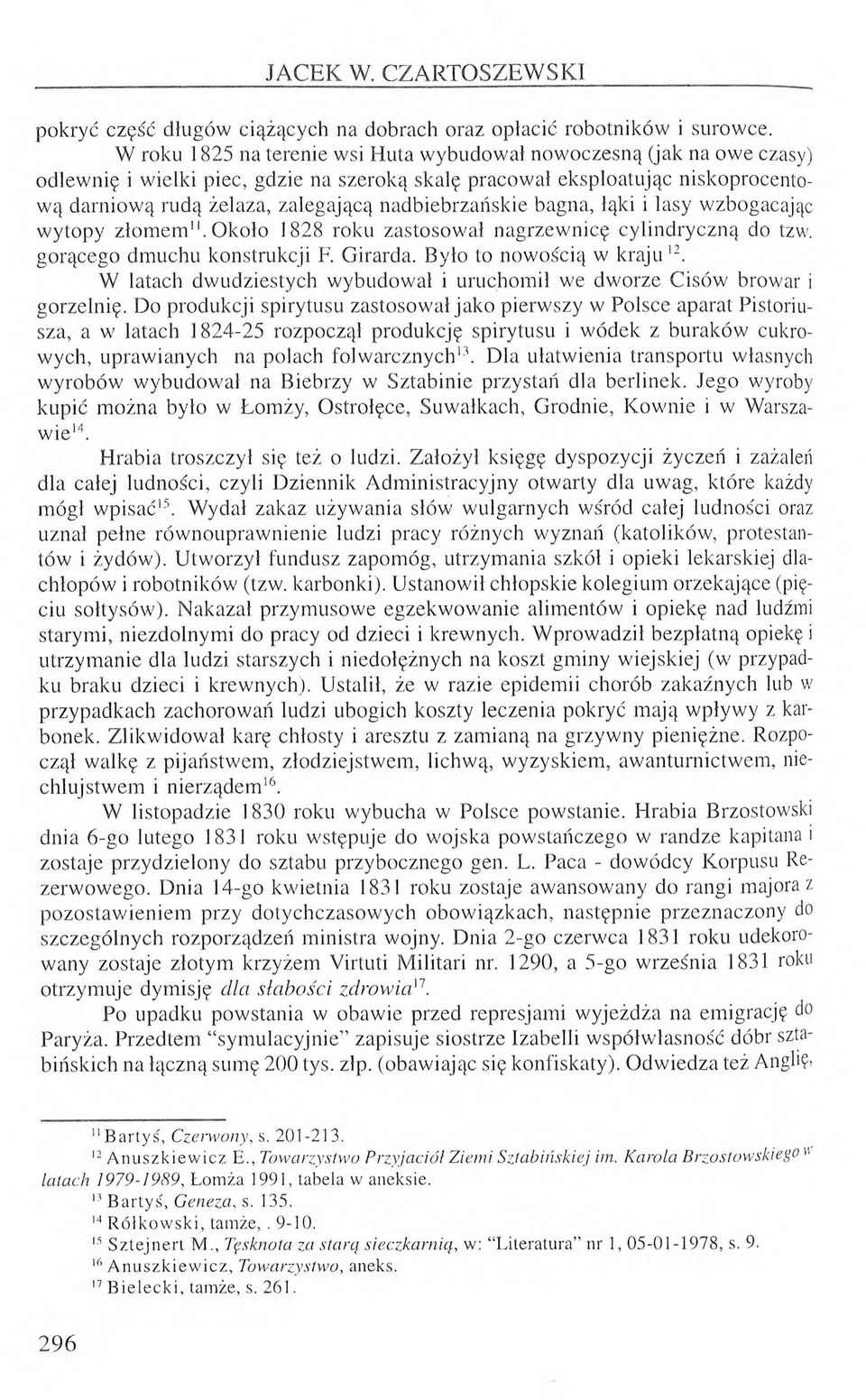 nadbiebrzańskie bagna, łąki i lasy wzbogacając wytopy złomem". Około 1828 roku zastosował nagrzewnicę cylindryczną do tzw. gorącego dmuchu konstrukcji F. Girarda. Było to nowością w kraju l2.