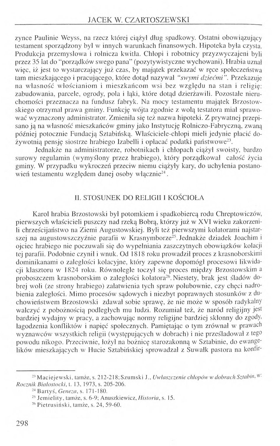 Hrabia uznał więc, iż jest to wystarczający już czas, by majątek przekazać w ręce społeczeństwa tam mieszkającego i pracującego, które dotąd nazywał swymi dziećm i.