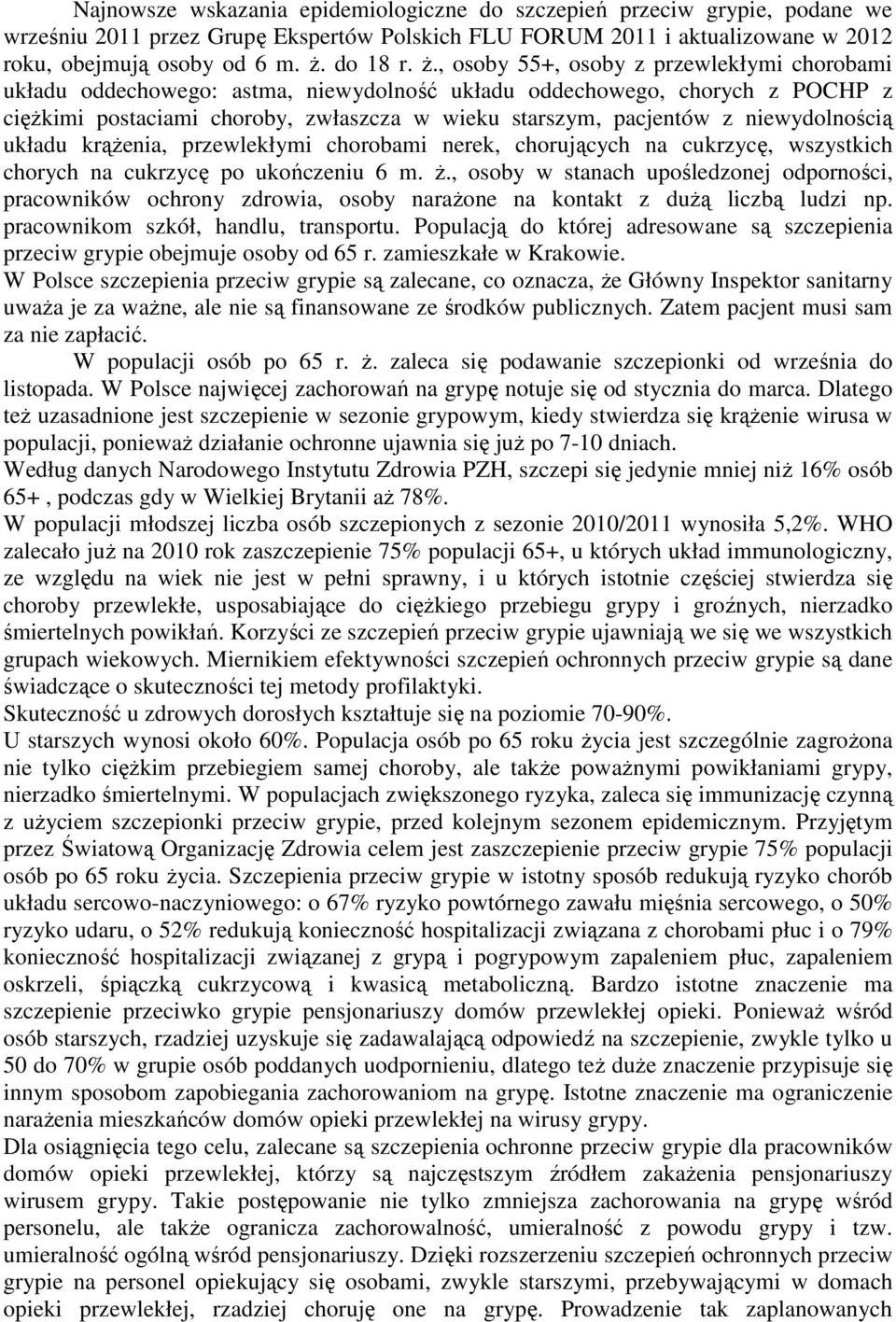 niewydolnością układu krąŝenia, przewlekłymi chorobami nerek, chorujących na cukrzycę, wszystkich chorych na cukrzycę po ukończeniu 6 m. Ŝ.