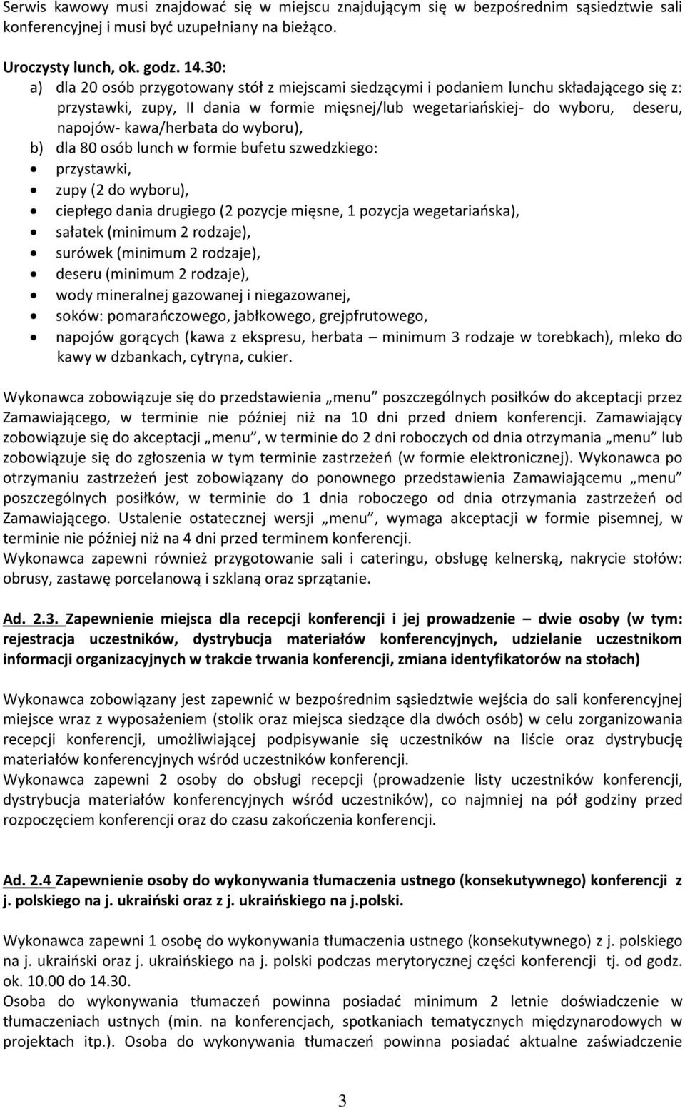 kawa/herbata do wyboru), b) dla 80 osób lunch w formie bufetu szwedzkiego: przystawki, zupy (2 do wyboru), ciepłego dania drugiego (2 pozycje mięsne, 1 pozycja wegetariańska), sałatek (minimum 2