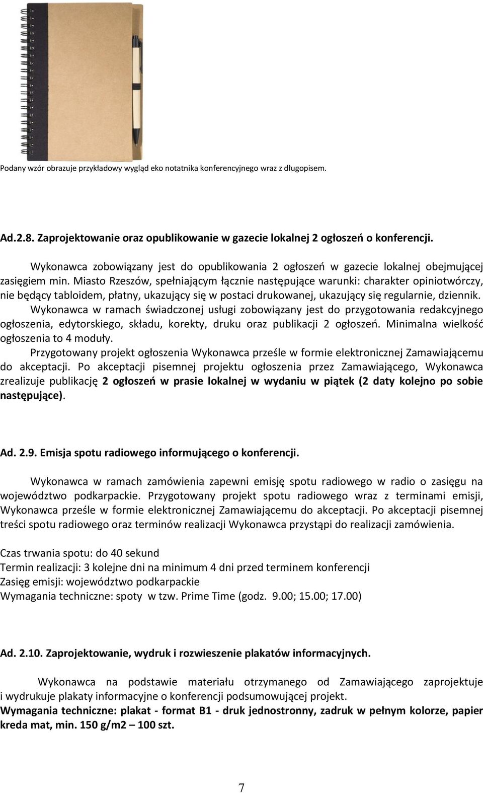 Miasto Rzeszów, spełniającym łącznie następujące warunki: charakter opiniotwórczy, nie będący tabloidem, płatny, ukazujący się w postaci drukowanej, ukazujący się regularnie, dziennik.