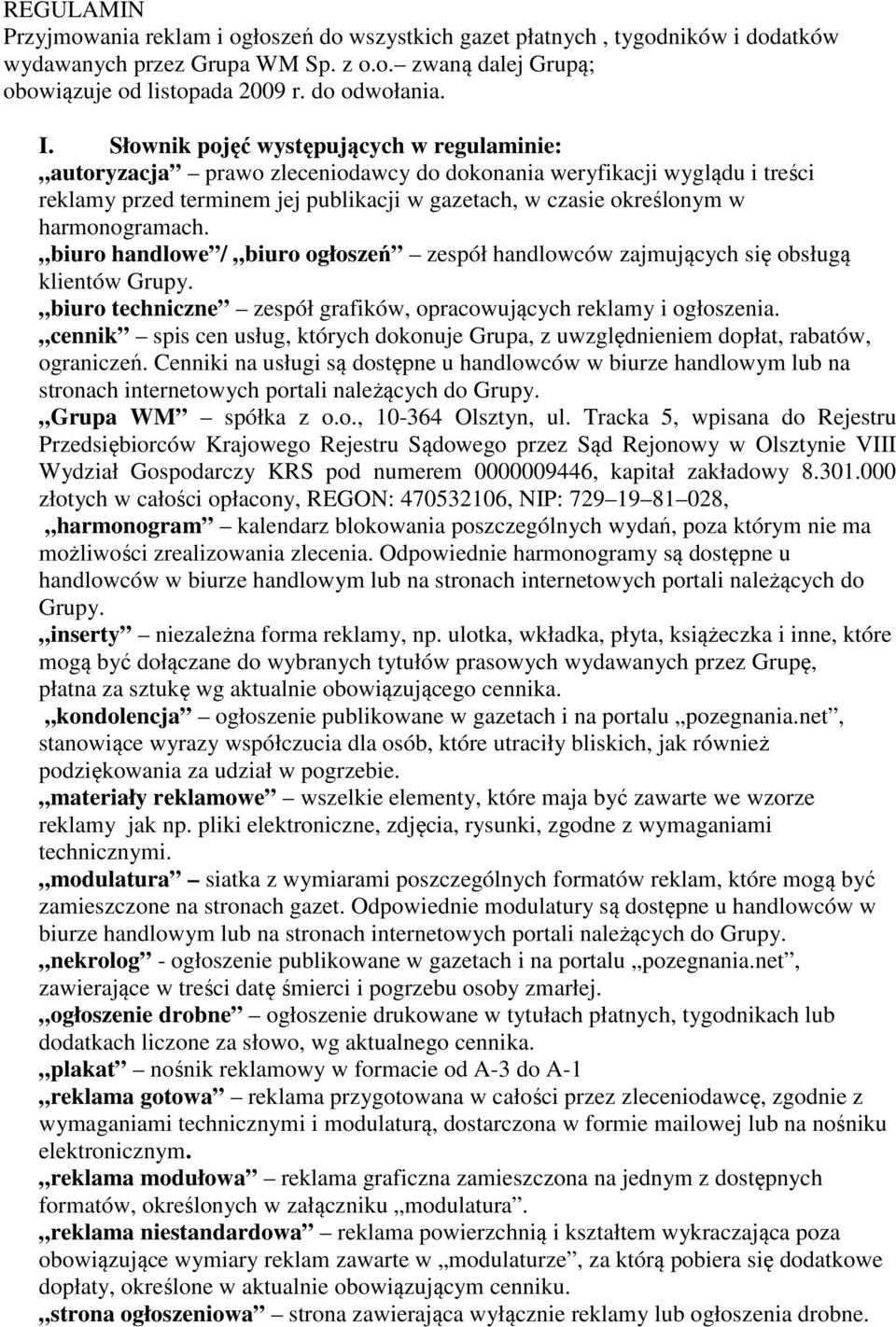 harmonogramach. biuro handlowe / biuro ogłoszeń zespół handlowców zajmujących się obsługą klientów Grupy. biuro techniczne zespół grafików, opracowujących reklamy i ogłoszenia.