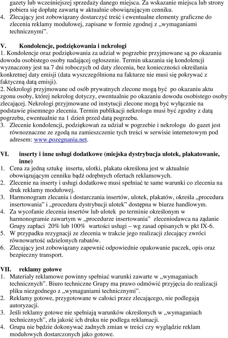 Kondolencje, podziękowania i nekrologi 1. Kondolencje oraz podziękowania za udział w pogrzebie przyjmowane są po okazaniu dowodu osobistego osoby nadającej ogłoszenie.