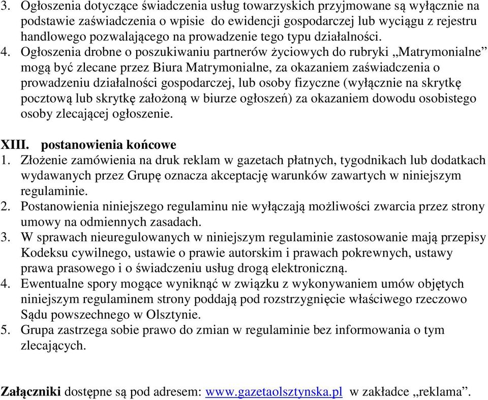 Ogłoszenia drobne o poszukiwaniu partnerów życiowych do rubryki Matrymonialne mogą być zlecane przez Biura Matrymonialne, za okazaniem zaświadczenia o prowadzeniu działalności gospodarczej, lub osoby