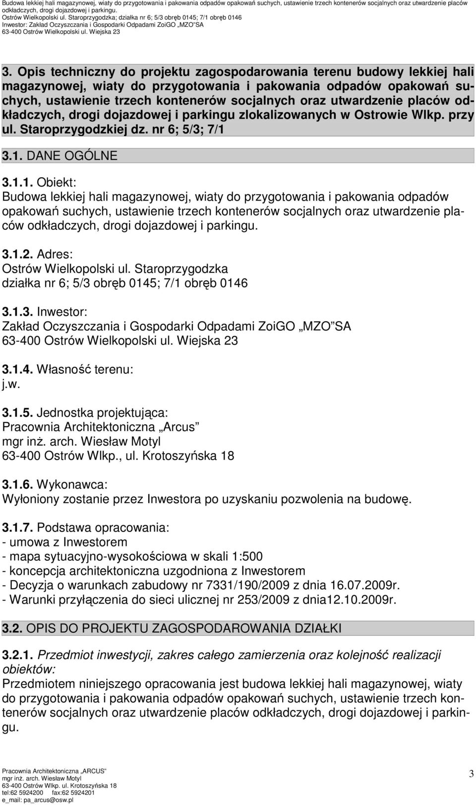 3.1. DANE OGÓLNE 3.1.1. Obiekt: Budowa lekkiej hali magazynowej, wiaty do przygotowania i pakowania odpadów opakowań suchych, ustawienie trzech kontenerów socjalnych oraz utwardzenie placów 3.1.2.