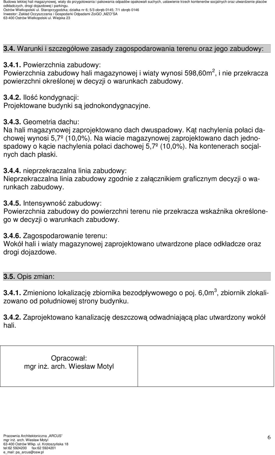 3.4.3. Geometria dachu: Na hali magazynowej zaprojektowano dach dwuspadowy. Kąt nachylenia połaci dachowej wynosi 5,7º (10,0%).