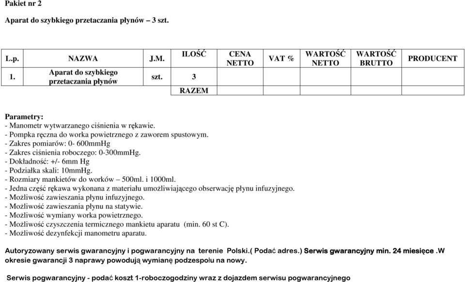 - Rozmiary mankietów do worków 500ml. i 1000ml. - Jedna część rękawa wykonana z materiału umoŝliwiającego obserwację płynu infuzyjnego. - MoŜliwość zawieszania płynu infuzyjnego.