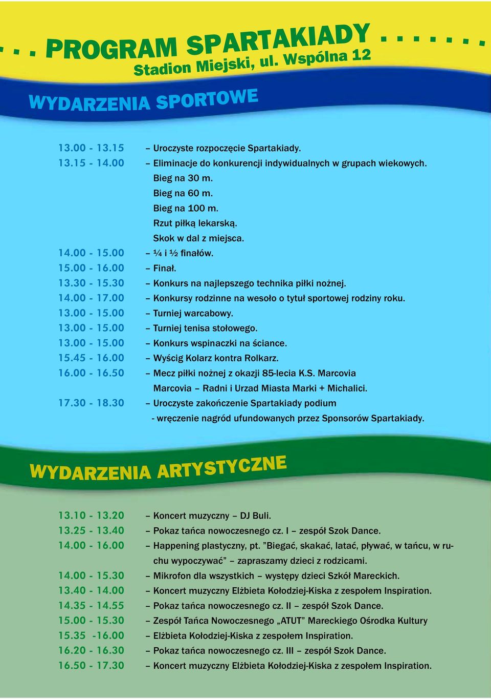 30-15.30 Konkurs na najlepszego technika piłki nożnej. 14.00-17.00 Konkursy rodzinne na wesoło o tytuł sportowej rodziny roku. 13.00-15.00 Turniej warcabowy. 13.00-15.00 Turniej tenisa stołowego. 13.00-15.00 Konkurs wspinaczki na ściance.