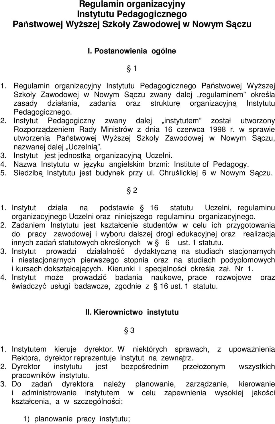 Pedagogicznego. 2. Instytut Pedagogiczny zwany dalej instytutem został utworzony Rozporządzeniem Rady Ministrów z dnia 16 czerwca 1998 r.