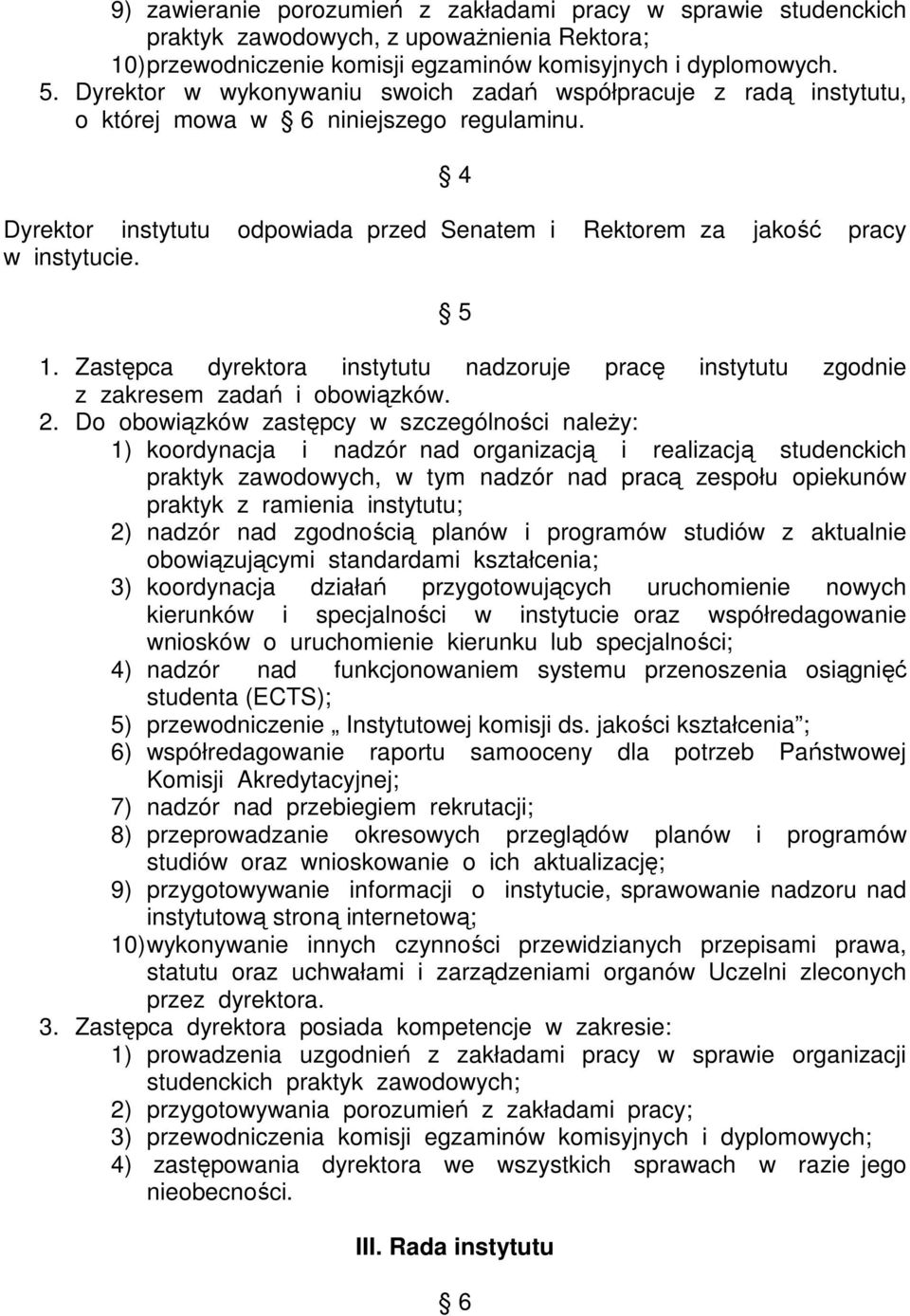 Zastępca dyrektora instytutu nadzoruje pracę instytutu zgodnie z zakresem zadań i obowiązków. 2.