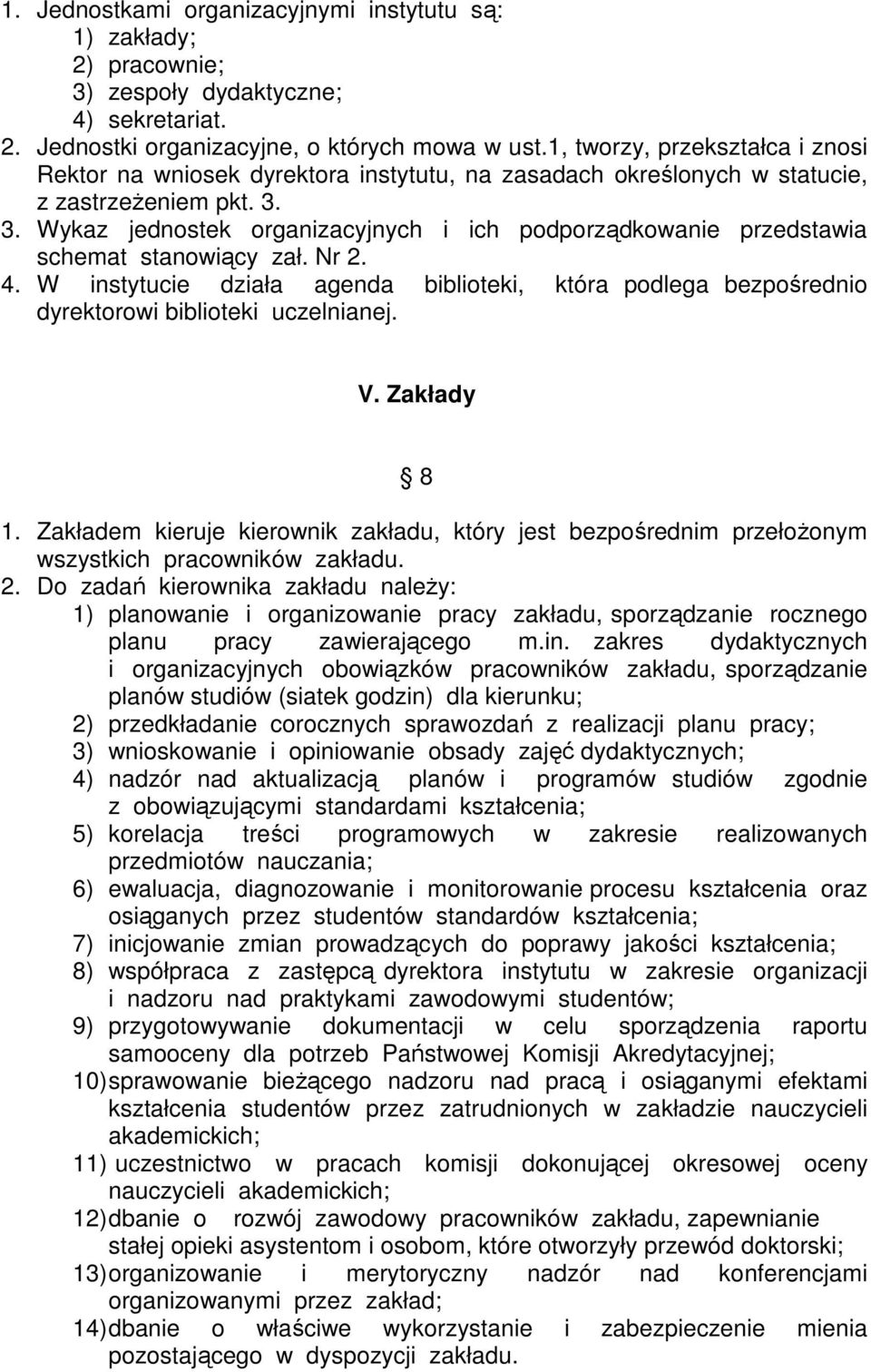 3. Wykaz jednostek organizacyjnych i ich podporządkowanie przedstawia schemat stanowiący zał. Nr 2. 4.