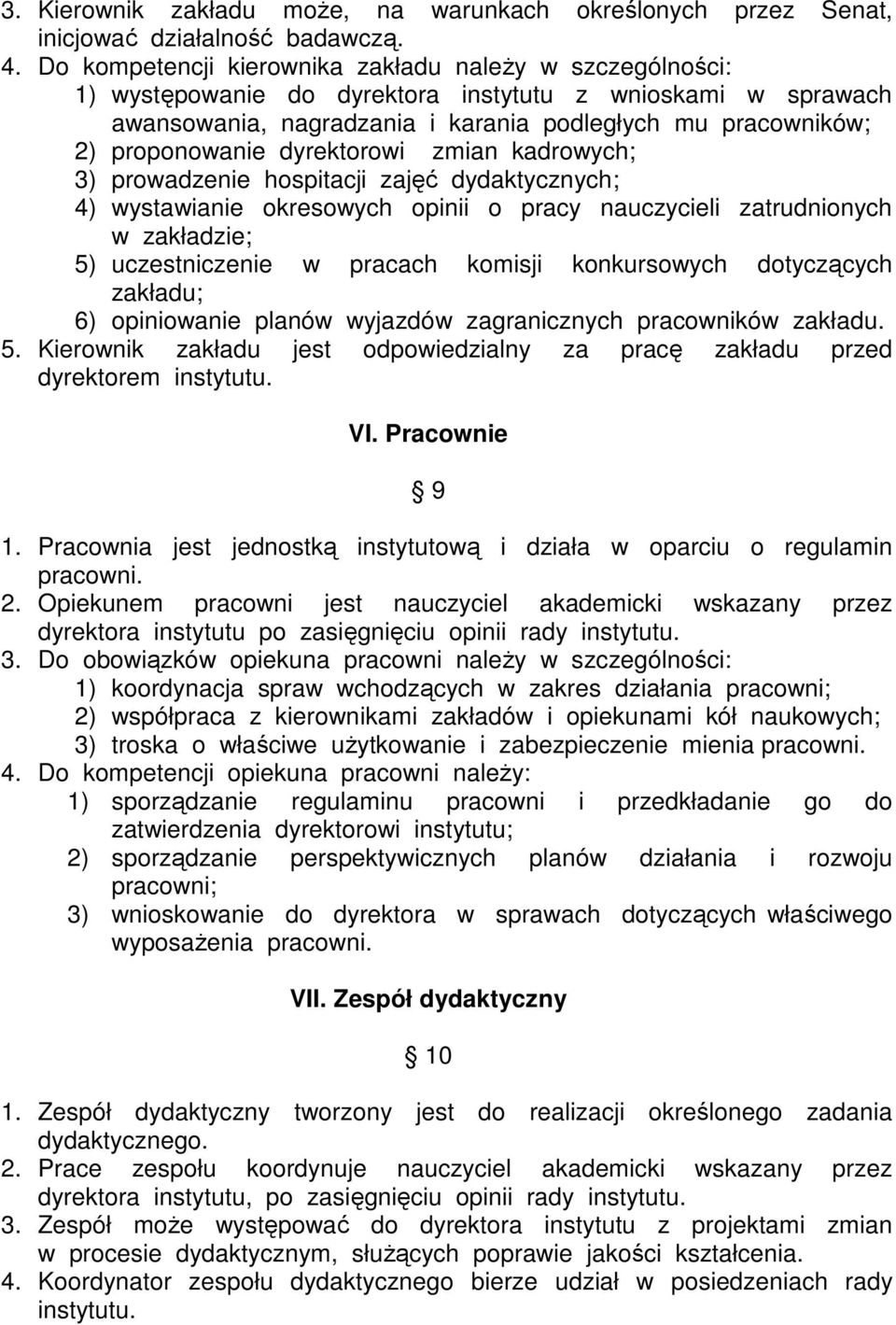 dyrektorowi zmian kadrowych; 3) prowadzenie hospitacji zajęć dydaktycznych; 4) wystawianie okresowych opinii o pracy nauczycieli zatrudnionych w zakładzie; 5) uczestniczenie w pracach komisji