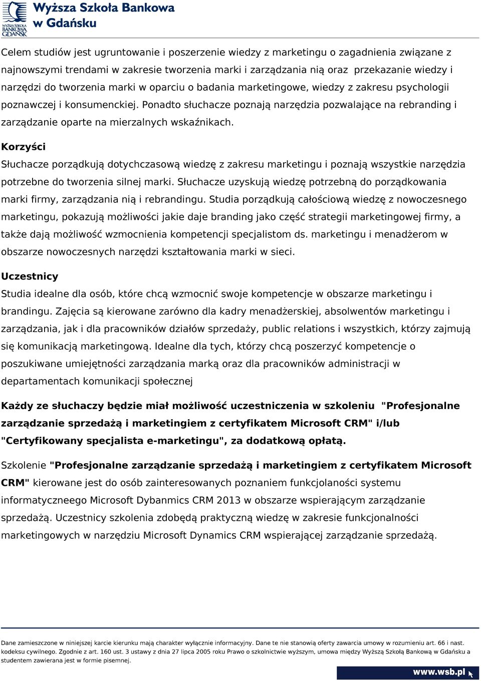 Ponadto słuchacze poznają narzędzia pozwalające na rebranding i zarządzanie oparte na mierzalnych wskaźnikach.