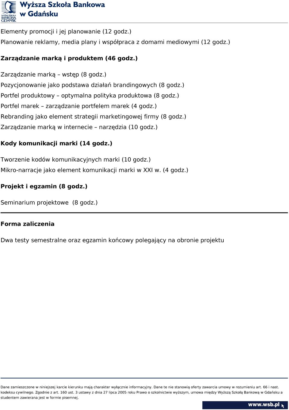 ) Rebranding jako element strategii marketingowej firmy (8 godz.) Zarządzanie marką w internecie narzędzia (10 godz.) Kody komunikacji marki (14 godz.