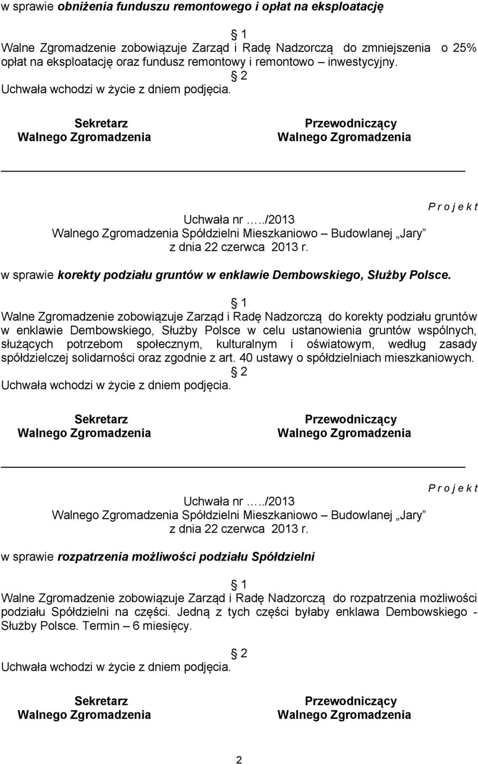Walne Zgromadzenie zobowiązuje Zarząd i Radę Nadzorczą do korekty podziału gruntów w enklawie Dembowskiego, Służby Polsce w celu ustanowienia gruntów wspólnych, służących potrzebom społecznym,