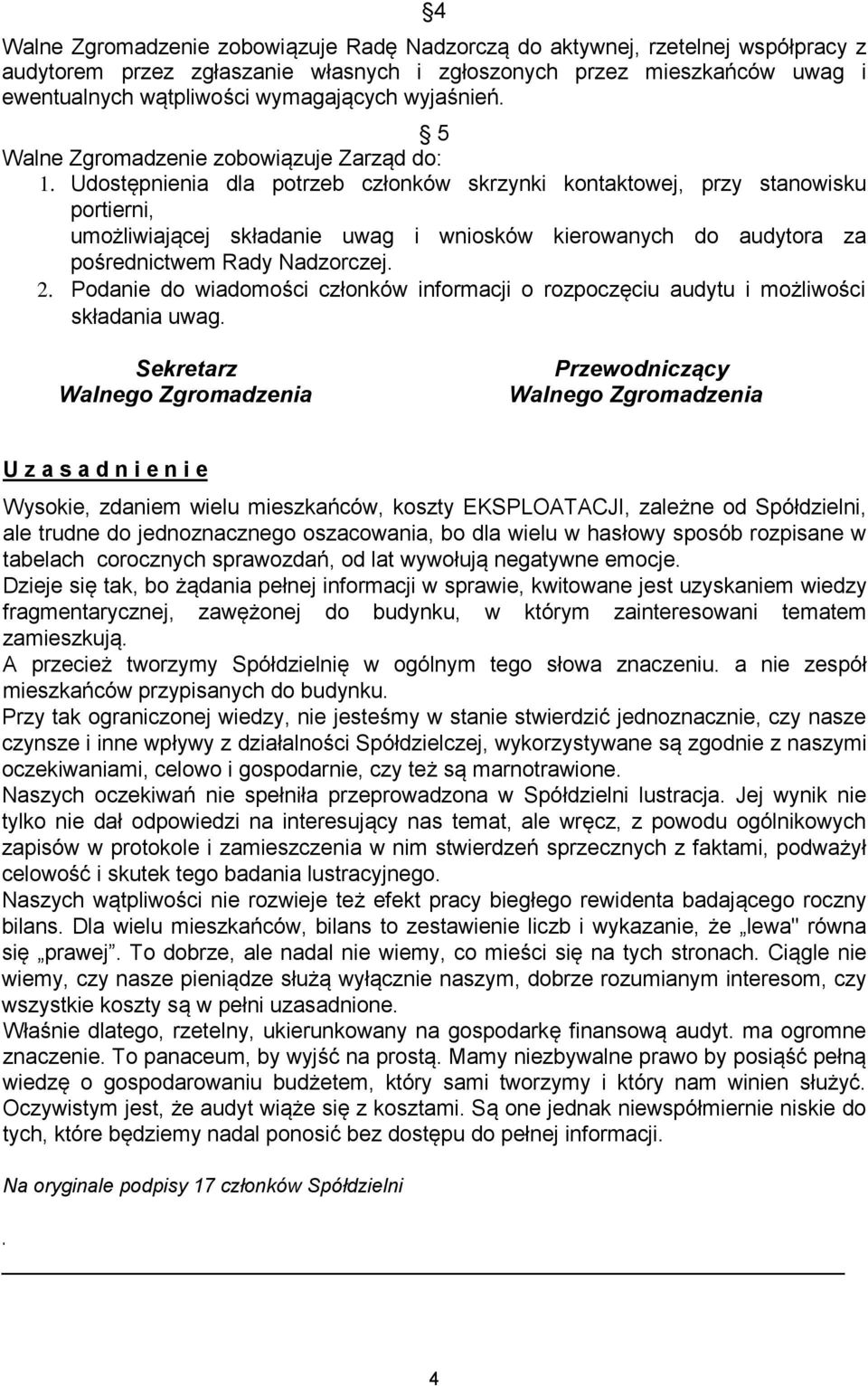 Udostępnienia dla potrzeb członków skrzynki kontaktowej, przy stanowisku portierni, umożliwiającej składanie uwag i wniosków kierowanych do audytora za pośrednictwem Rady Nadzorczej. 2.