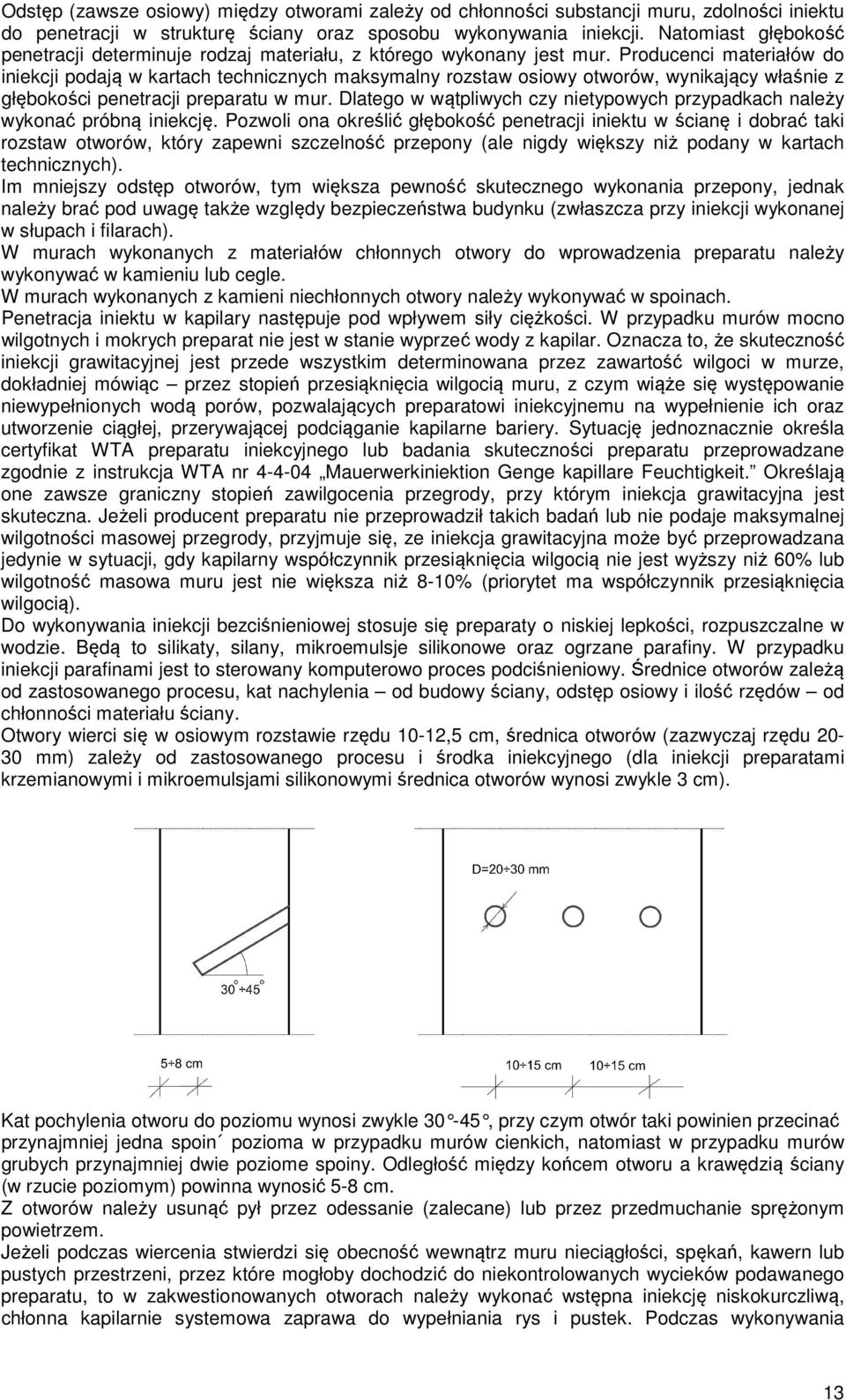 Producenci materiałów do iniekcji podają w kartach technicznych maksymalny rozstaw osiowy otworów, wynikający właśnie z głębokości penetracji preparatu w mur.