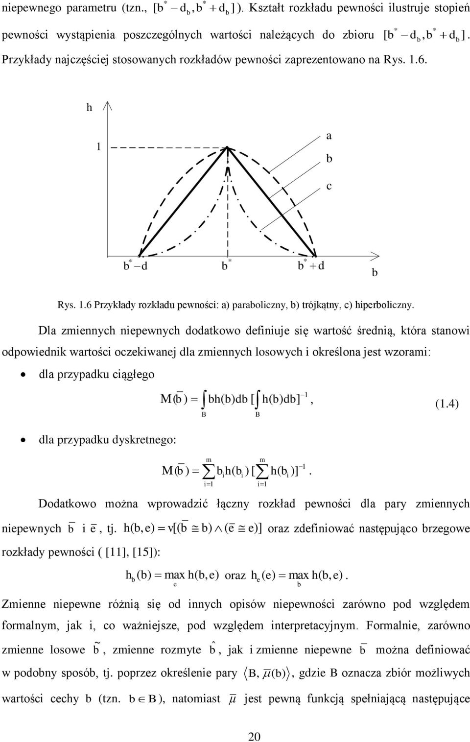 4 B B d zydk dysketnego: m m M h h ]. Dodtkowo możn wowdzć łączny ozkłd ewnośc d y zmennych neewnych e tj. h e v e e] oz zdefnowć nstęjąco zegowe ozkłdy ewnośc ] 5]: h m h e oz he e m h e.