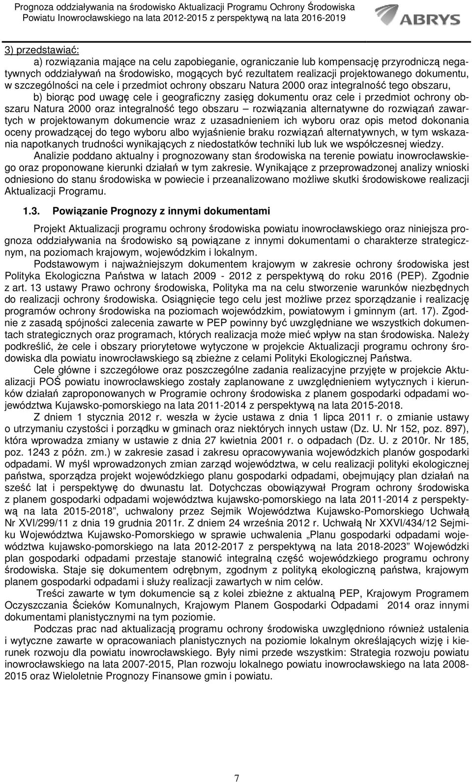 obszaru Natura 2000 oraz integralność tego obszaru rozwiązania alternatywne do rozwiązań zawartych w projektowanym dokumencie wraz z uzasadnieniem ich wyboru oraz opis metod dokonania oceny