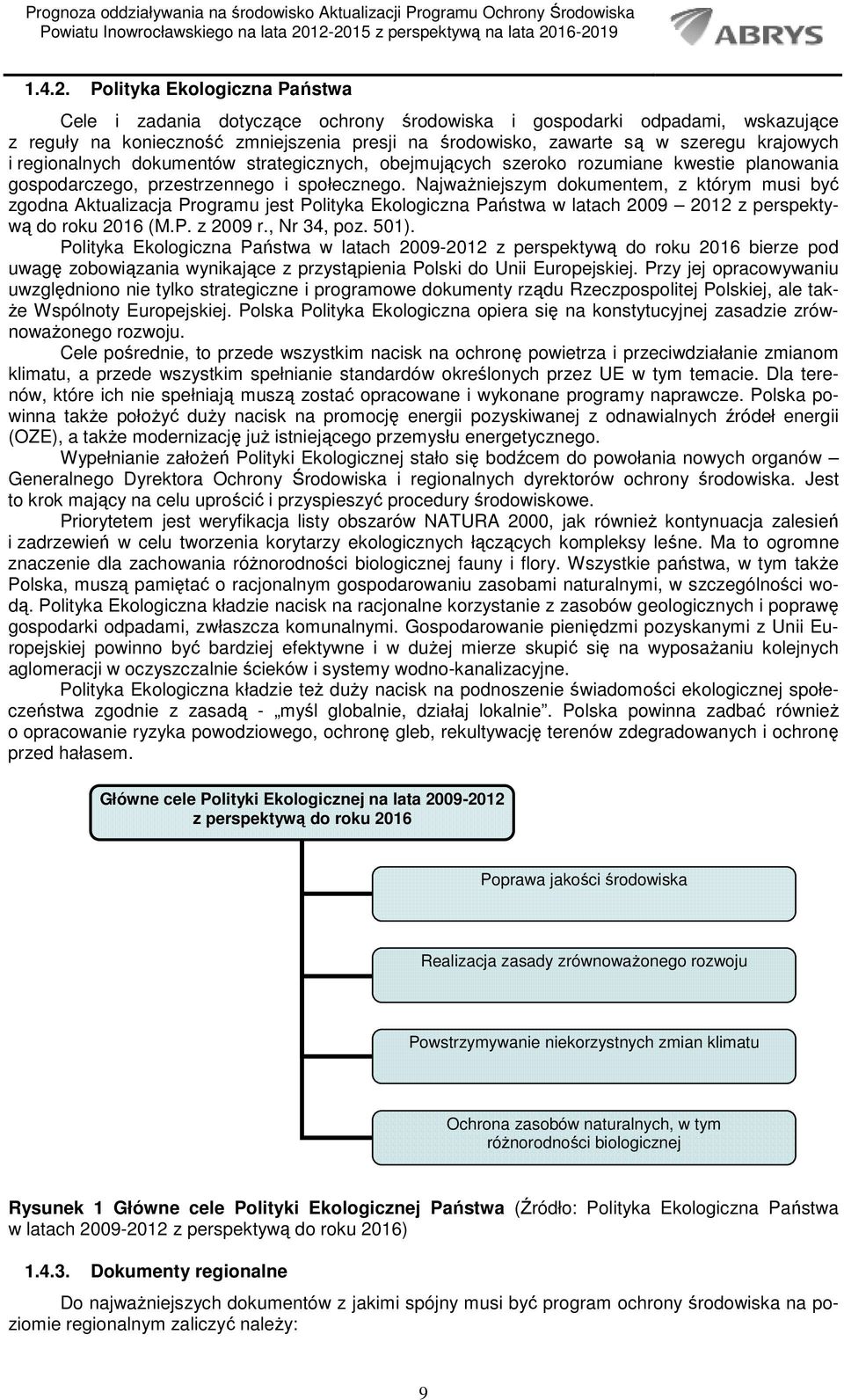 regionalnych dokumentów strategicznych, obejmujących szeroko rozumiane kwestie planowania gospodarczego, przestrzennego i społecznego.