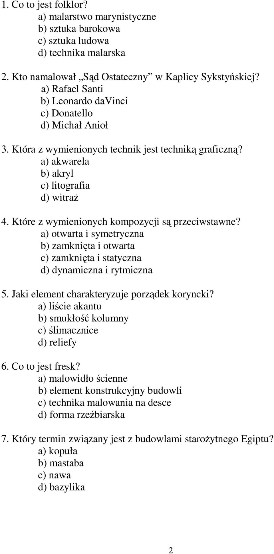 Które z wymienionych kompozycji są przeciwstawne? a) otwarta i symetryczna b) zamknięta i otwarta c) zamknięta i statyczna d) dynamiczna i rytmiczna 5. Jaki element charakteryzuje porządek koryncki?