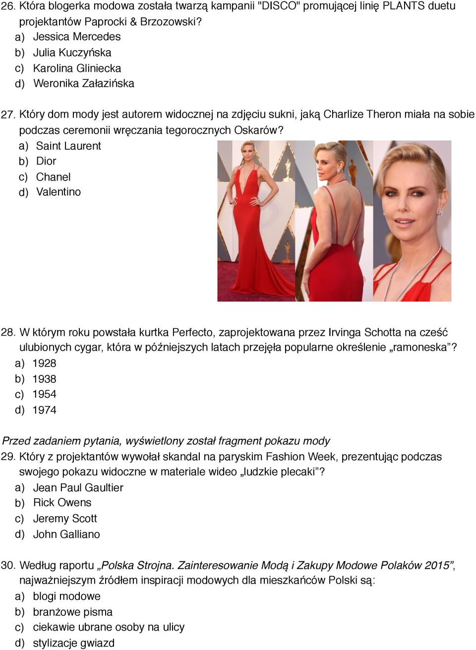 Który dom mody jest autorem widocznej na zdjęciu sukni, jaką Charlize Theron miała na sobie podczas ceremonii wręczania tegorocznych Oskarów? a) Saint Laurent b) Dior c) Chanel d) Valentino 28.