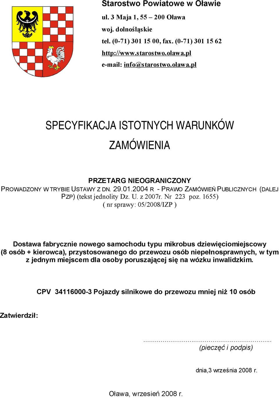 2004 R - PRAWO ZAMÓWIEŃ PUBLICZNYCH (DALEJ PZP) (tekst jednolity Dz. U. z 2007r. Nr 223 poz.