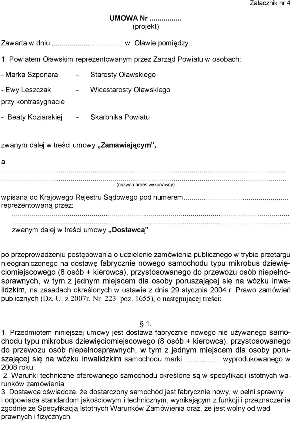 Powiatu zwanym dalej w treści umowy Zamawiającym, a...... (nazwa i adres wykonawcy) wpisaną do Krajowego Rejestru Sądowego pod numerem... reprezentowaną przez:.