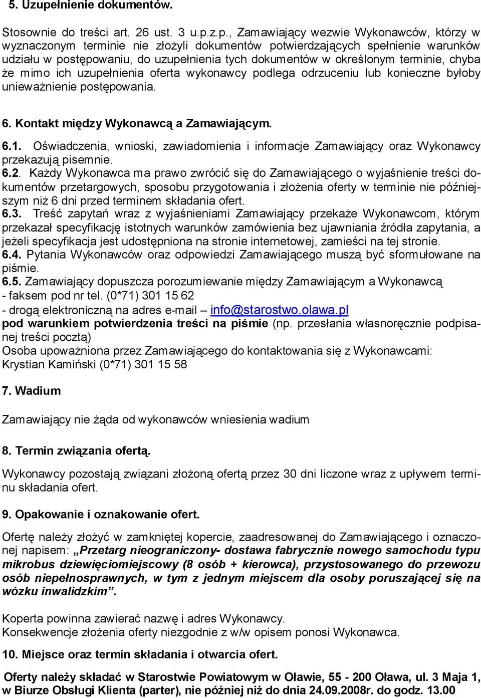 z.p., Zamawiający wezwie Wykonawców, którzy w wyznaczonym terminie nie złożyli dokumentów potwierdzających spełnienie warunków udziału w postępowaniu, do uzupełnienia tych dokumentów w określonym