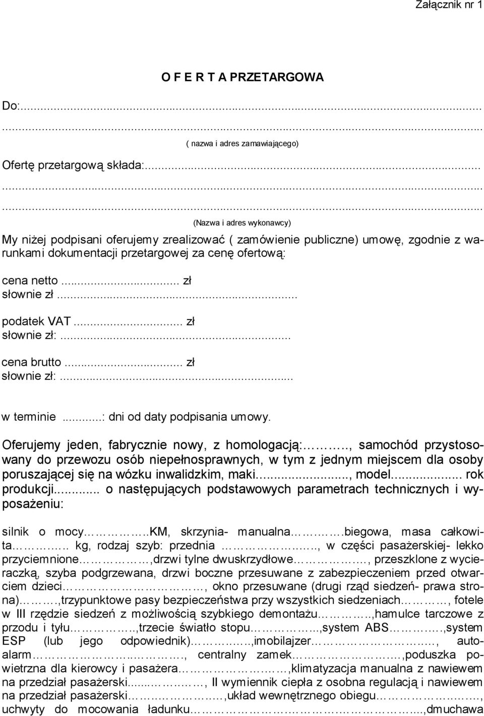 .. podatek VAT... zł słownie zł:... cena brutto... zł słownie zł:... w terminie...: dni od daty podpisania umowy. Oferujemy jeden, fabrycznie nowy, z homologacją:.