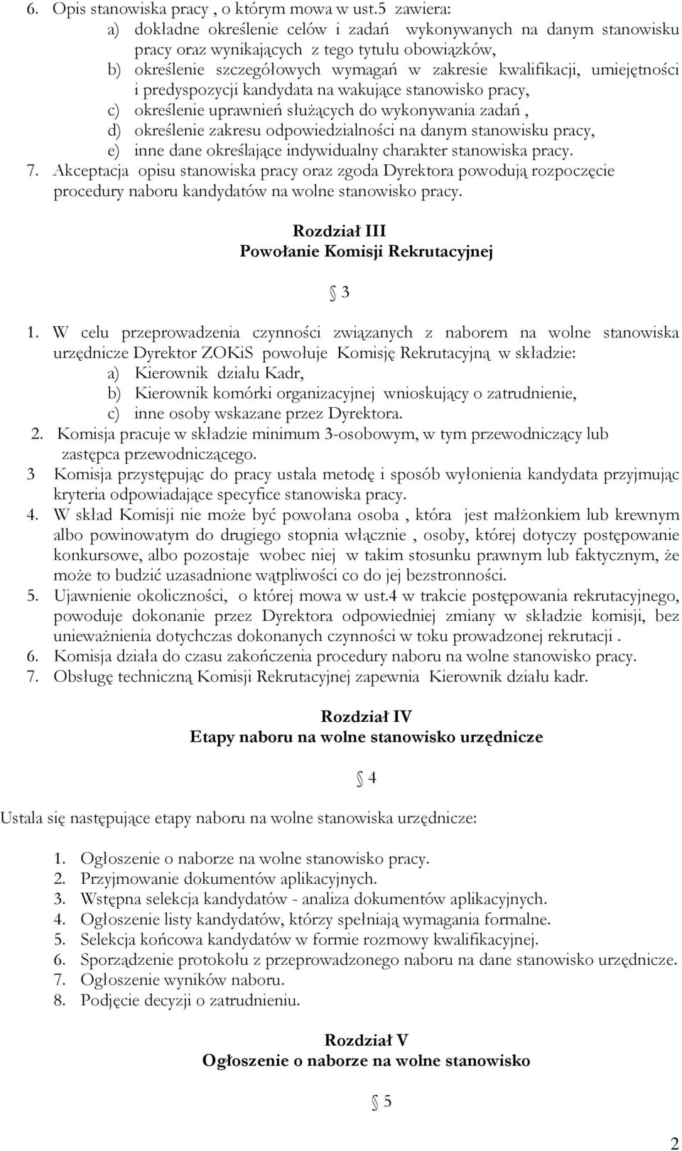 umiejętności i predyspozycji kandydata na wakujące stanowisko pracy, c) określenie uprawnień służących do wykonywania zadań, d) określenie zakresu odpowiedzialności na danym stanowisku pracy, e) inne