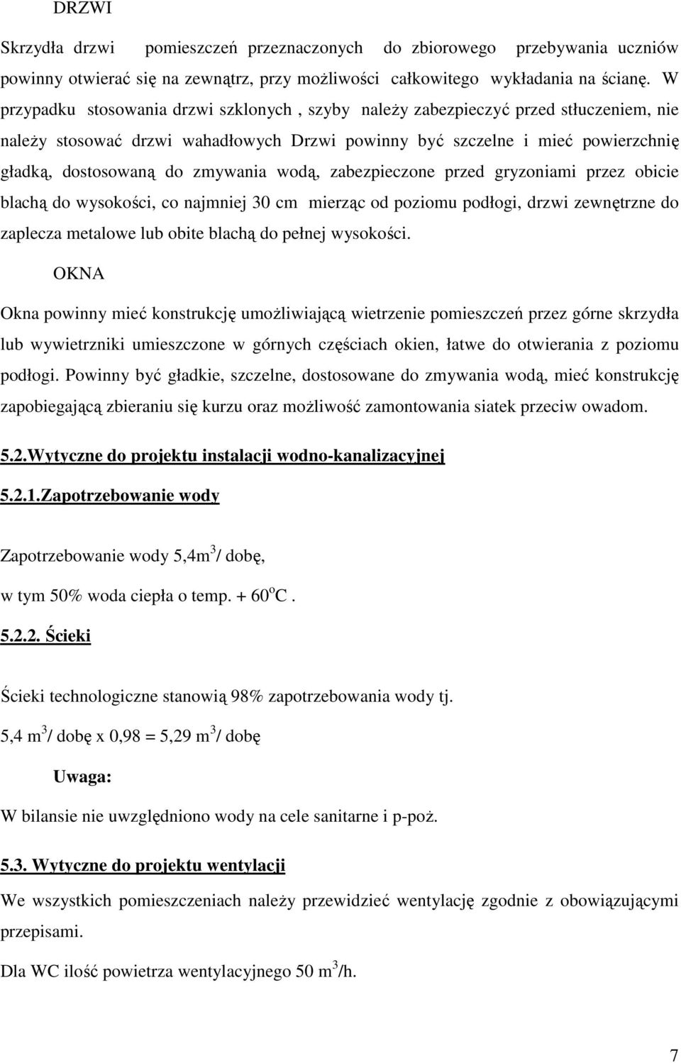 zmywania wodą, zabezpieczone przed gryzoniami przez obicie blachą do wysokości, co najmniej 30 cm mierząc od poziomu podłogi, drzwi zewnętrzne do zaplecza metalowe lub obite blachą do pełnej