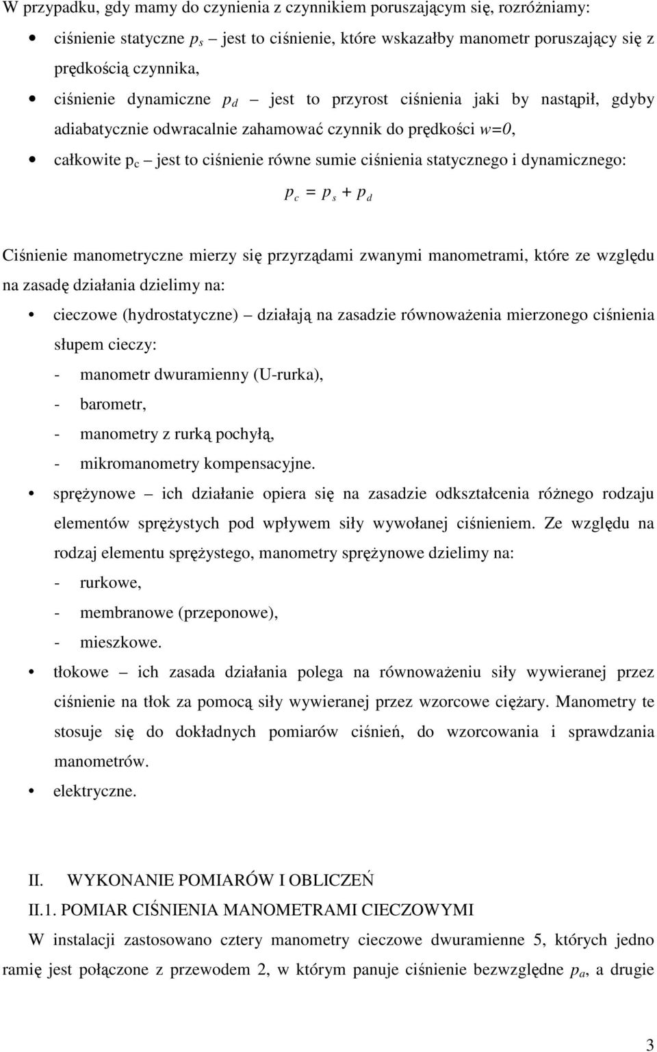 rzyrządi zwnyi noetri, które ze względu n zsdę dziłni dzieliy n: cieczowe (hydrosttyczne) dziłją n zsdzie równowŝeni ierzonego ciśnieni słue cieczy: - noetr dwurienny (U-rurk), - broetr, - noetry z