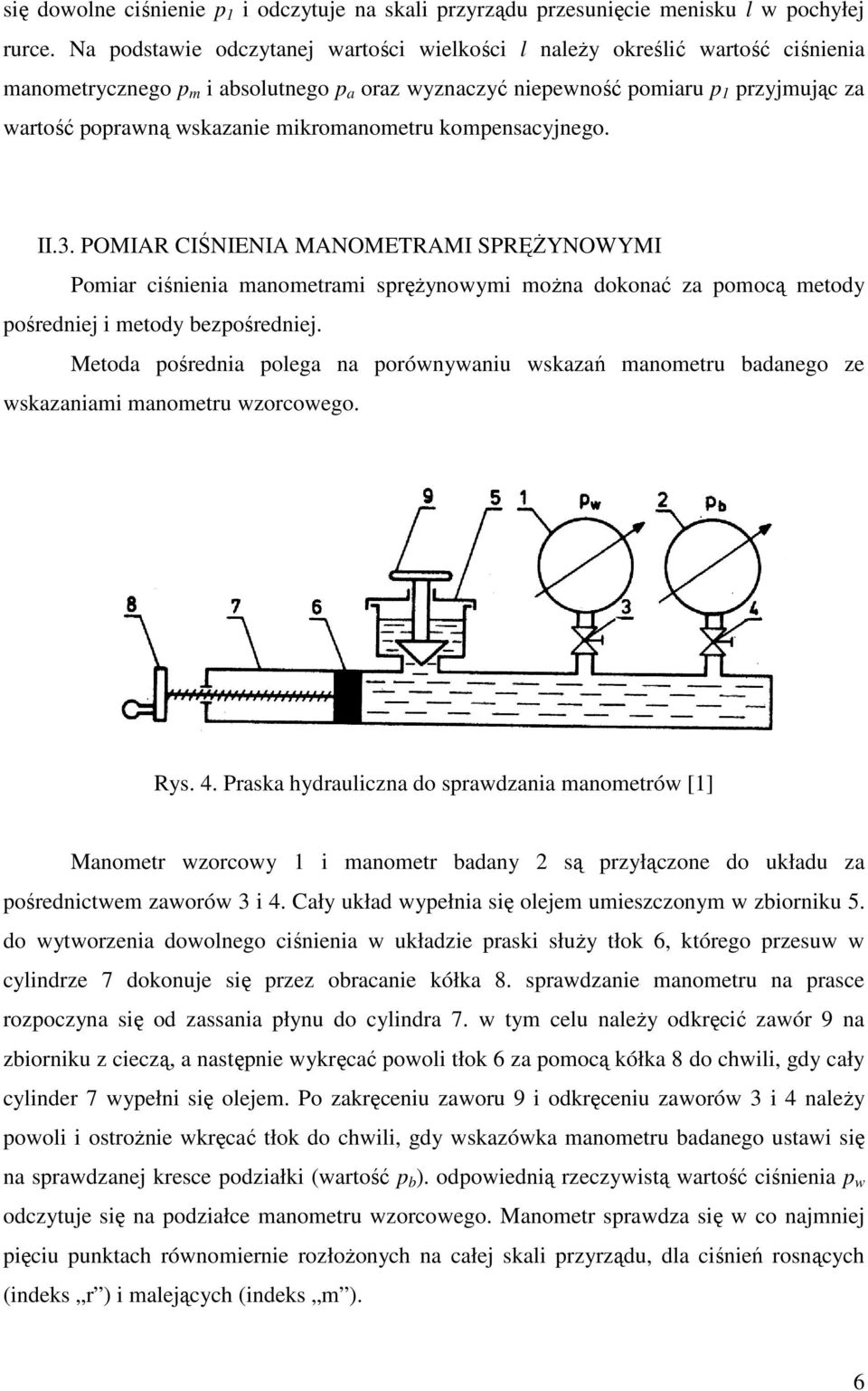 POMIAR CIŚNIENIA MANOMETRAMI SPRĘśYNOWYMI Poir ciśnieni noetri sręŝynowyi oŝn dokonć z oocą etody ośredniej i etody bezośredniej.