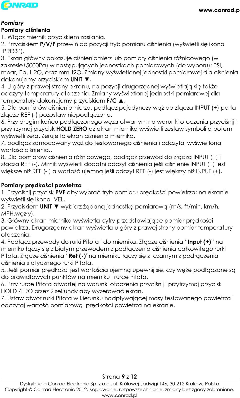 Zmiany wyświetonej jednostki pomiarowej da ciśnienia dokonujemy przyciskiem UNIT. 4. U góry z prawej strony ekranu, na pozycji drugorzędnej wyświetają się także odczyty temperatury otoczenia.