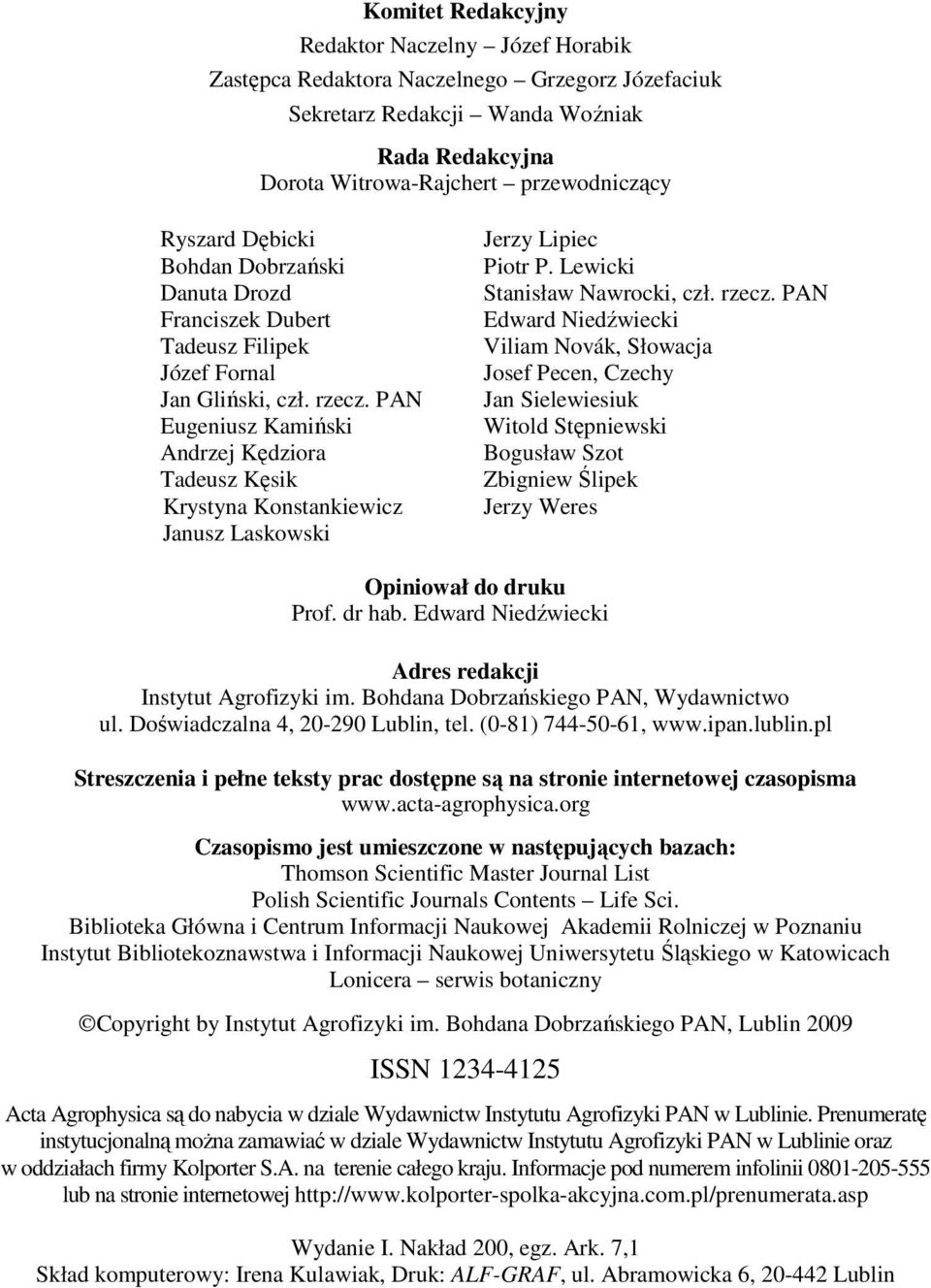 PAN Eugeniusz Kamiński Andrzej Kędziora Tadeusz Kęsik Krystyna Konstankiewicz Janusz Laskowski Jerzy Lipiec Piotr P. Lewicki Stanisław Nawrocki, czł. rzecz.