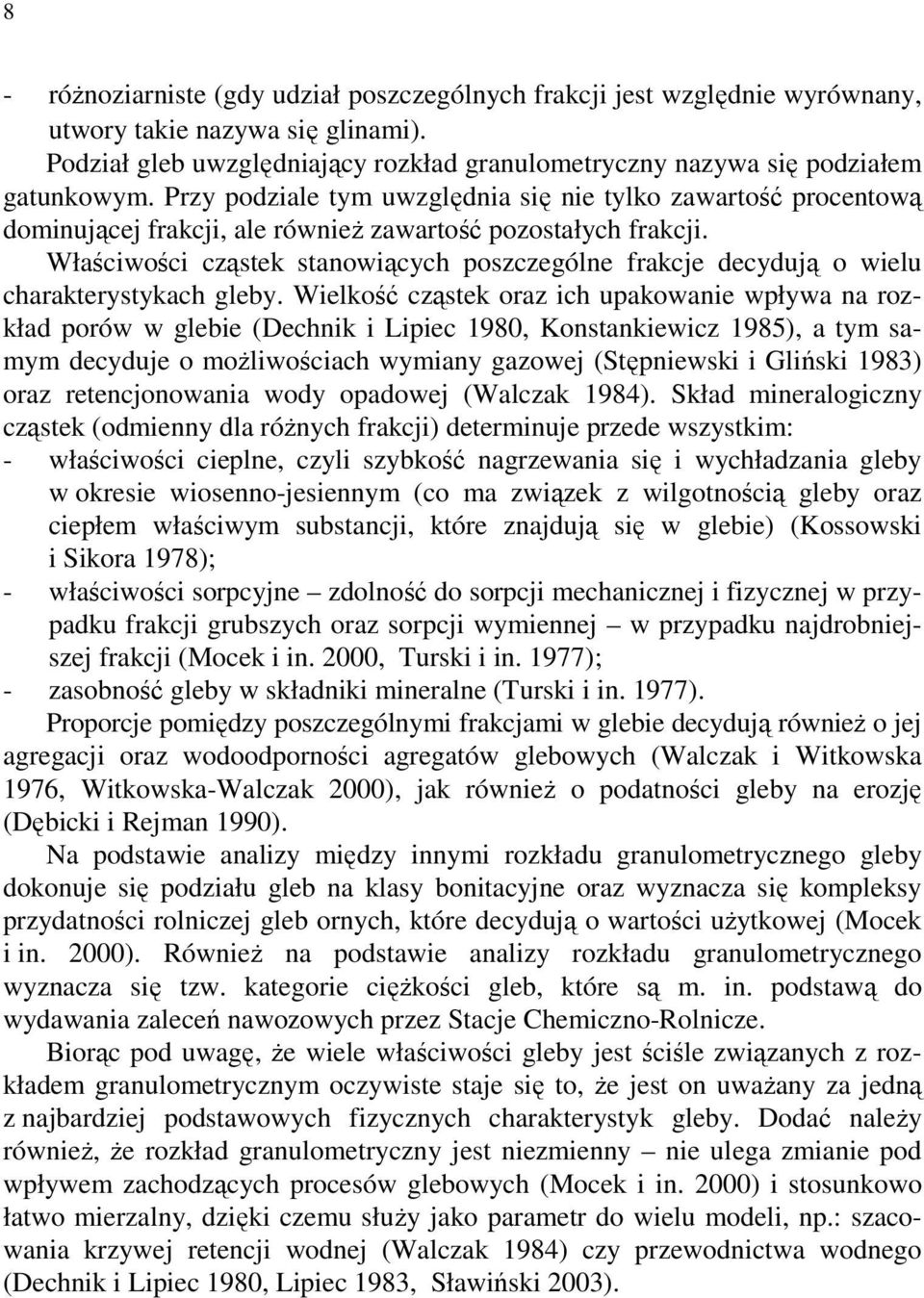 Właściwości cząstek stanowiących poszczególne frakcje decydują o wielu charakterystykach gleby.