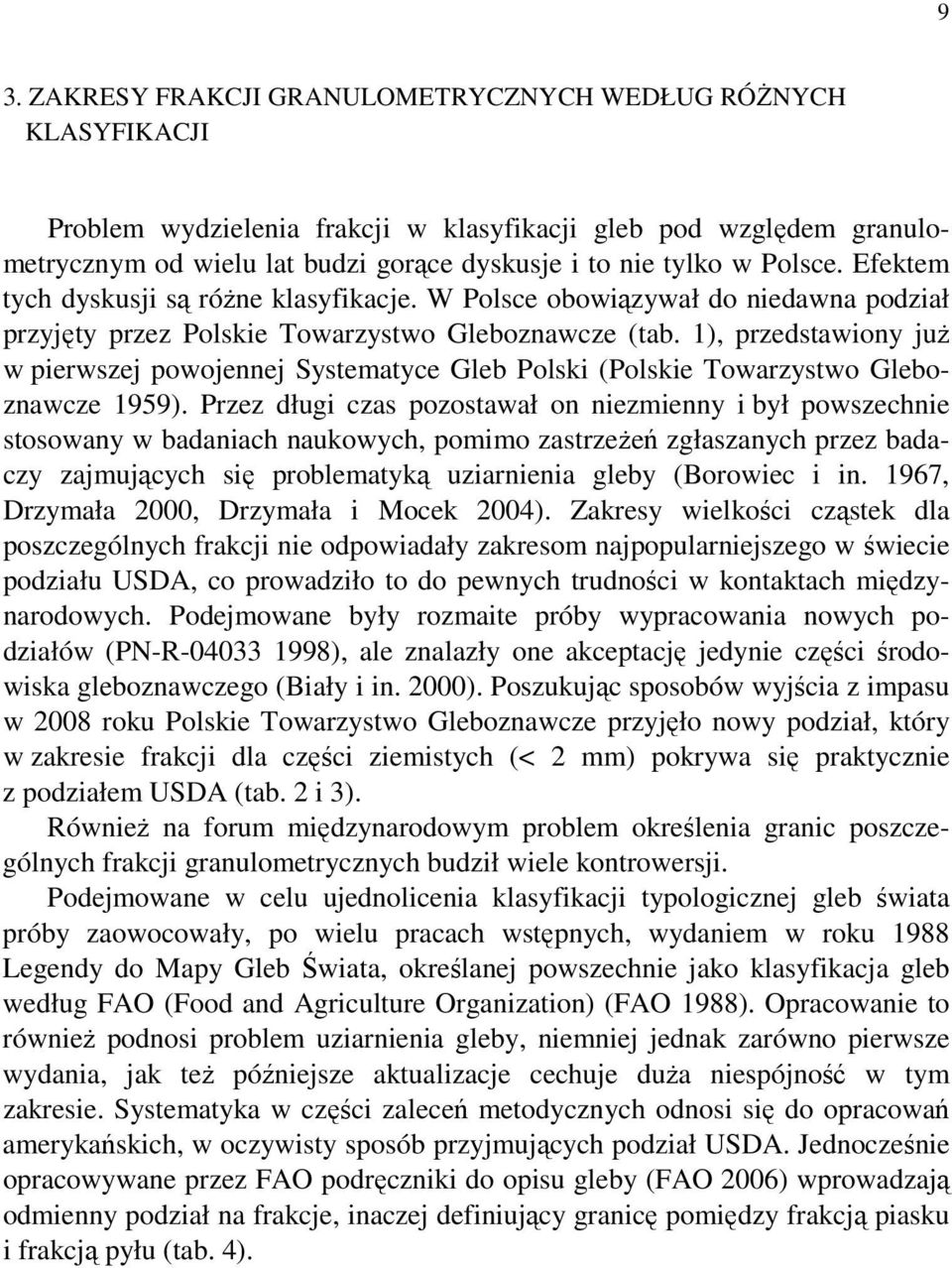 1), przedstawiony juŝ w pierwszej powojennej Systematyce Gleb Polski (Polskie Towarzystwo Gleboznawcze 1959).