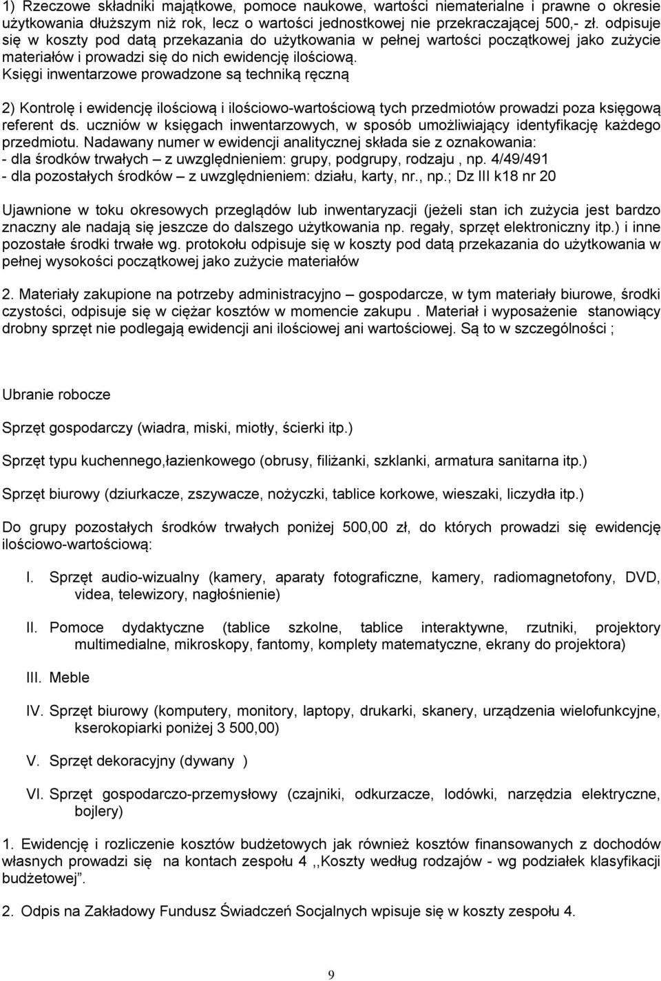 Księgi inwentarzowe prowadzone są techniką ręczną 2) Kontrolę i ewidencję ilościową i ilościowo-wartościową tych przedmiotów prowadzi poza księgową referent ds.