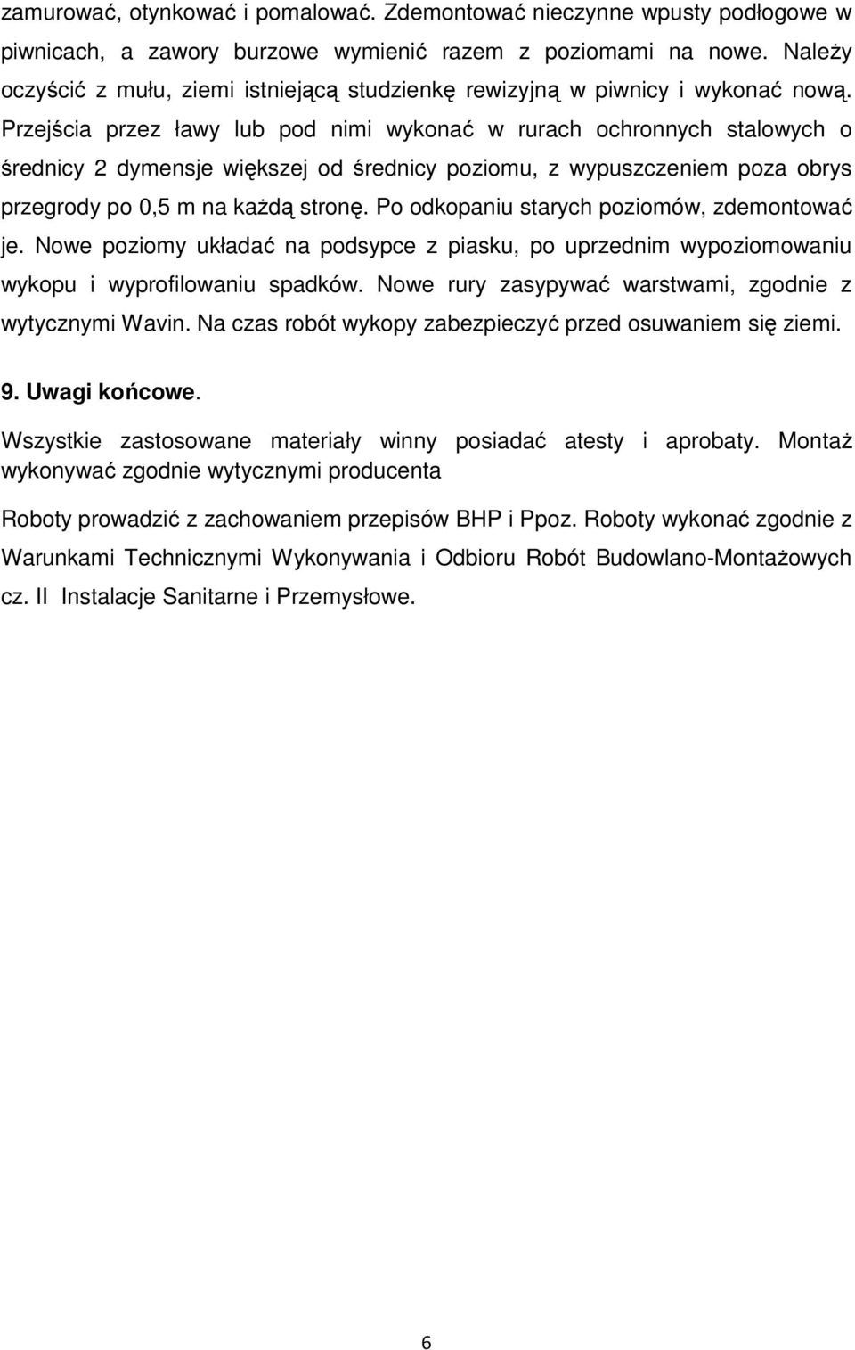 Przejścia przez ławy lub pod nimi wykonać w rurach ochronnych stalowych o średnicy 2 dymensje większej od średnicy poziomu, z wypuszczeniem poza obrys przegrody po 0,5 m na każdą stronę.