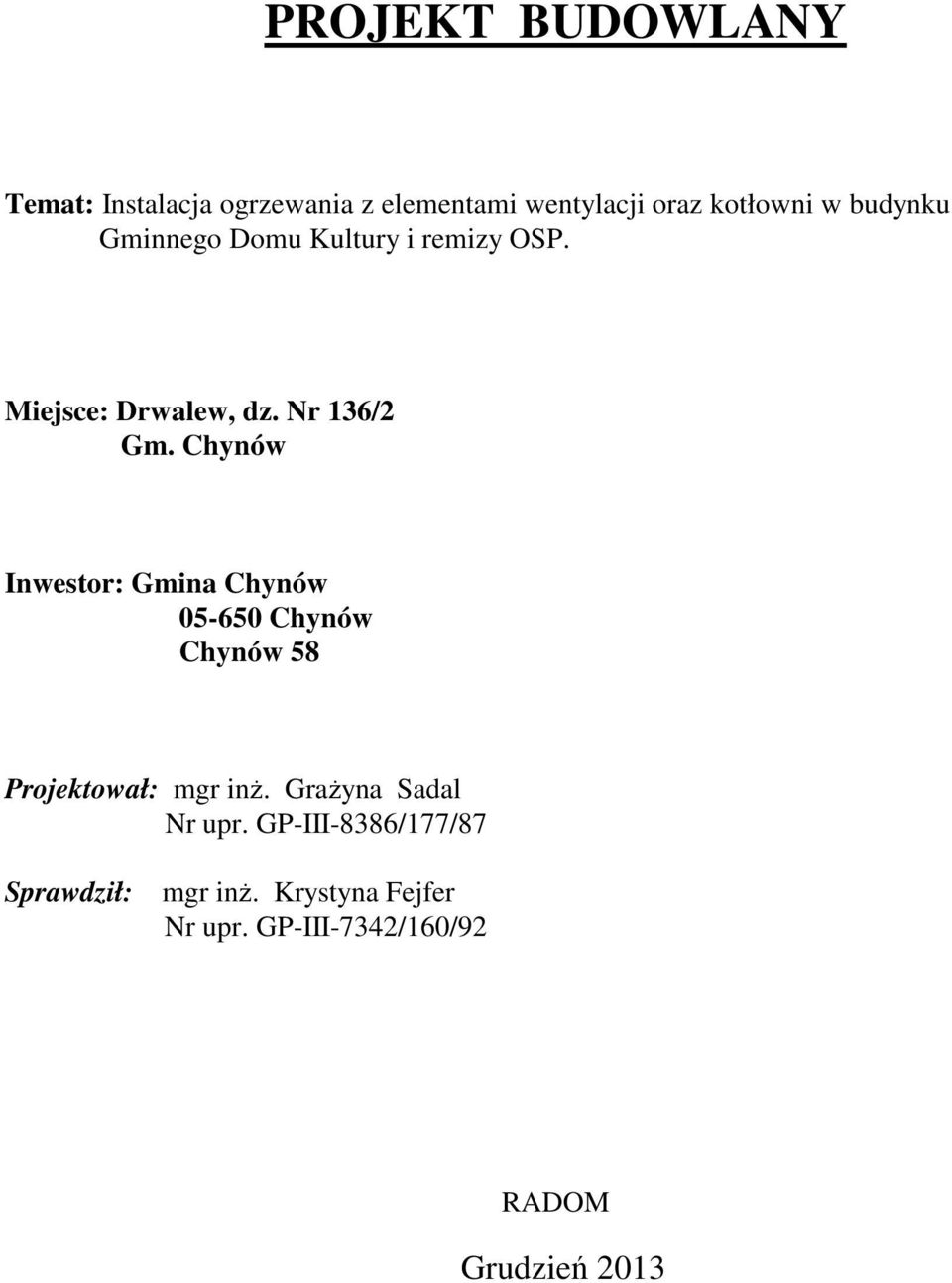 Chynów Inwestor: Gmina Chynów 05-650 Chynów Chynów 58 Projektował: mgr inż.