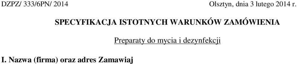 Tryb udzielenia zamówienia Preparaty do mycia i dezynfekcji Postępowanie o zamówienie publicznego prowadzone jest w trybie przetargu nieograniczonego o wartości szacunkowej mniejszej niż kwoty