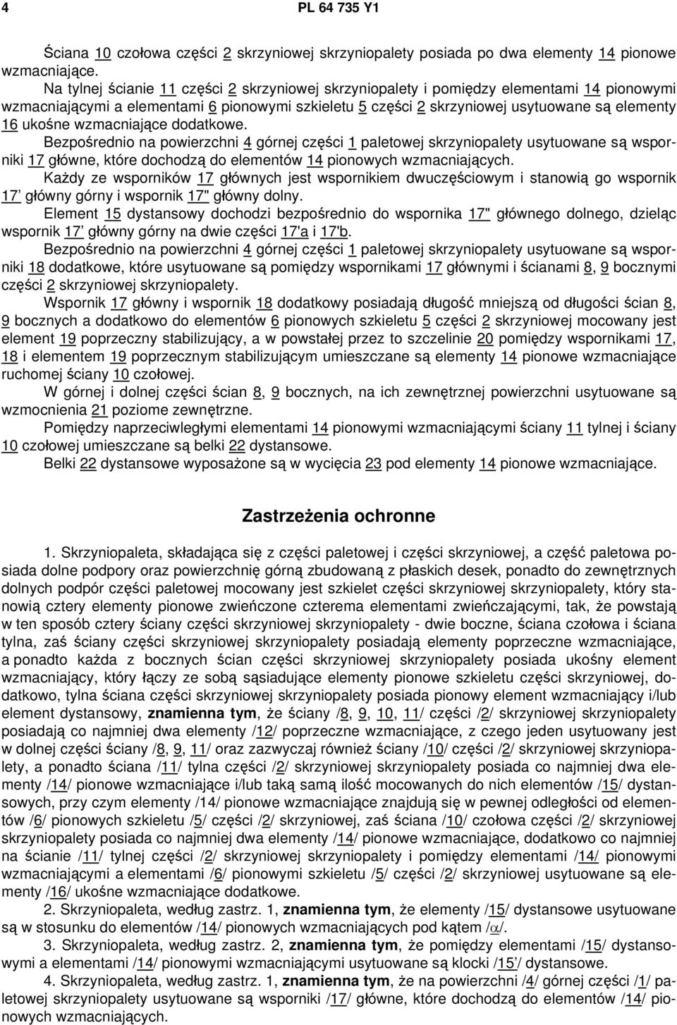 wzmacniające dodatkowe. Bezpośrednio na powierzchni 4 górnej części 1 paletowej skrzyniopalety usytuowane są wsporniki 17 główne, które dochodzą do elementów 14 pionowych wzmacniających.