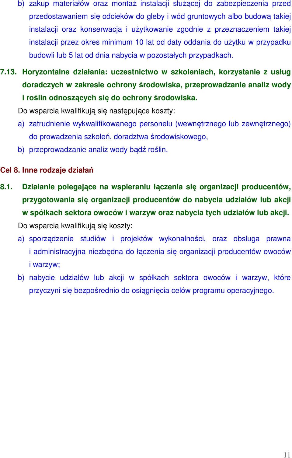 Horyzontalne działania: uczestnictwo w szkoleniach, korzystanie z usług doradczych w zakresie ochrony środowiska, przeprowadzanie analiz wody i roślin odnoszących się do ochrony środowiska.