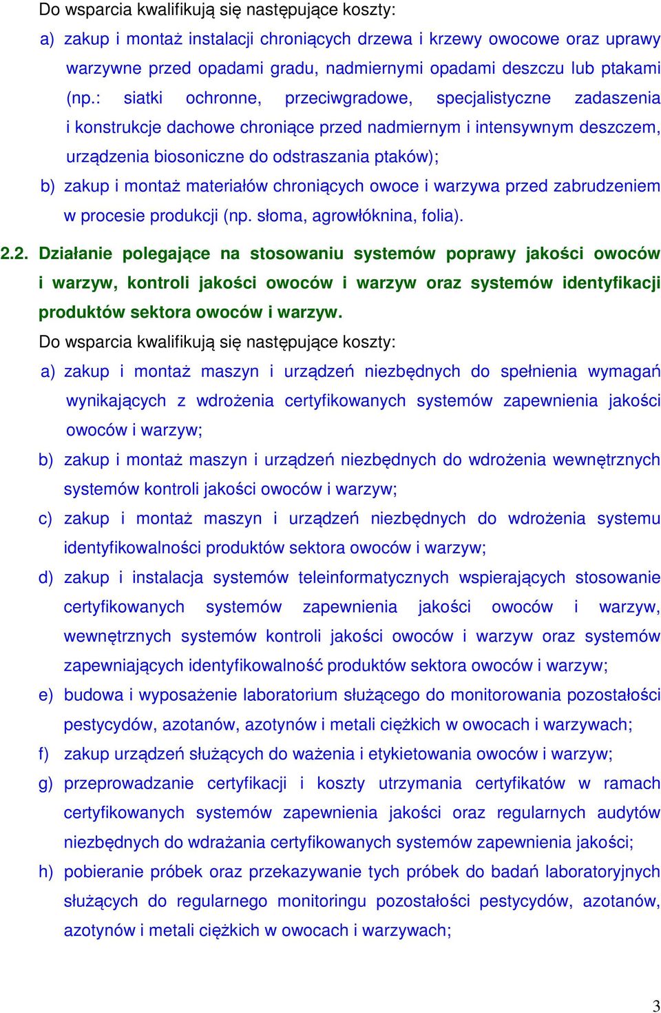 montaż materiałów chroniących owoce i warzywa przed zabrudzeniem w procesie produkcji (np. słoma, agrowłóknina, folia). 2.